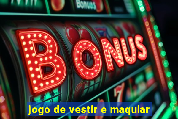 jogo de vestir e maquiar